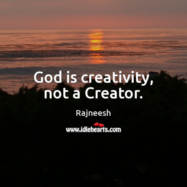 God is creativity, not a Creator. Image