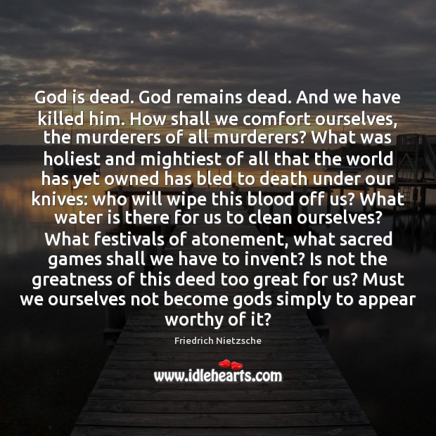 God is dead. God remains dead. And we have killed him. How Friedrich Nietzsche Picture Quote