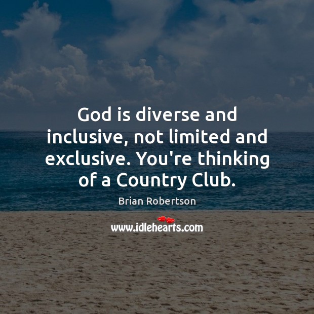God is diverse and inclusive, not limited and exclusive. You’re thinking of Image