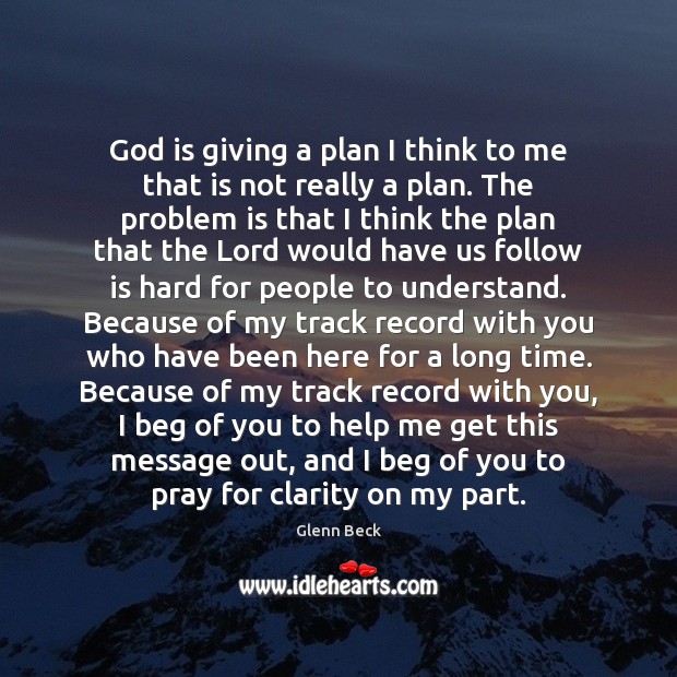 God is giving a plan I think to me that is not Glenn Beck Picture Quote
