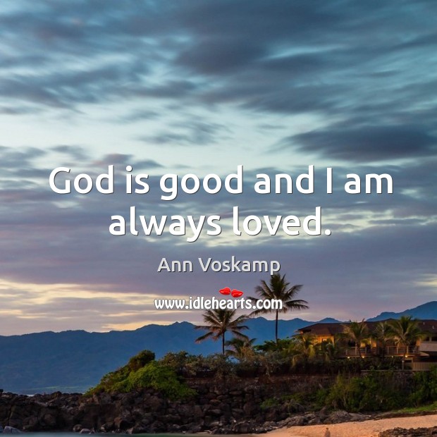 God is good and I am always loved. God is Good Quotes Image