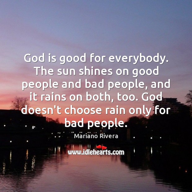 God is good for everybody. The sun shines on good people and God is Good Quotes Image