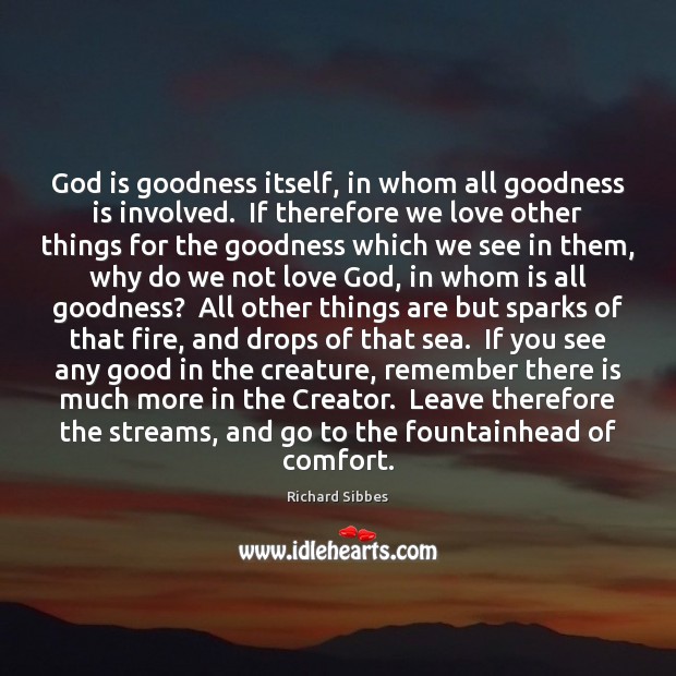 God is goodness itself, in whom all goodness is involved.  If therefore God is Good Quotes Image