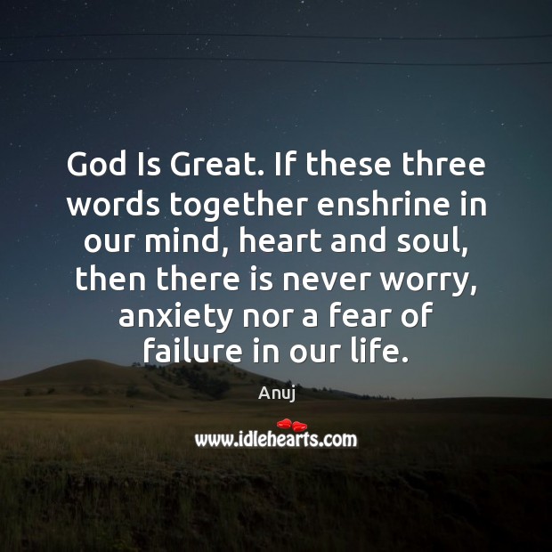 God Is Great. If these three words together enshrine in our mind, Anuj Picture Quote