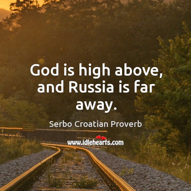 God is high above, and russia is far away. Serbo Croatian Proverbs Image