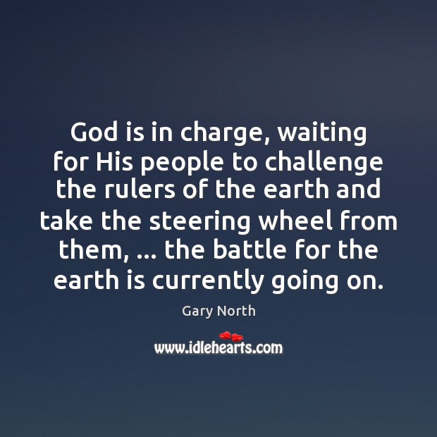 God is in charge, waiting for His people to challenge the rulers Gary North Picture Quote