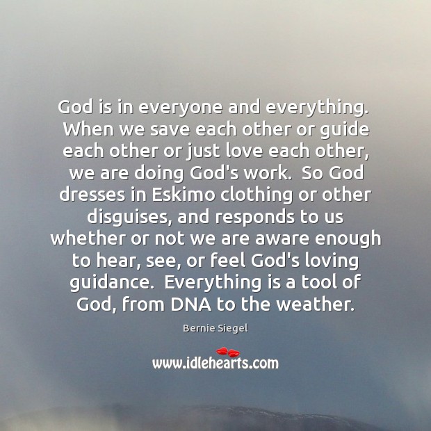 God is in everyone and everything.  When we save each other or Image
