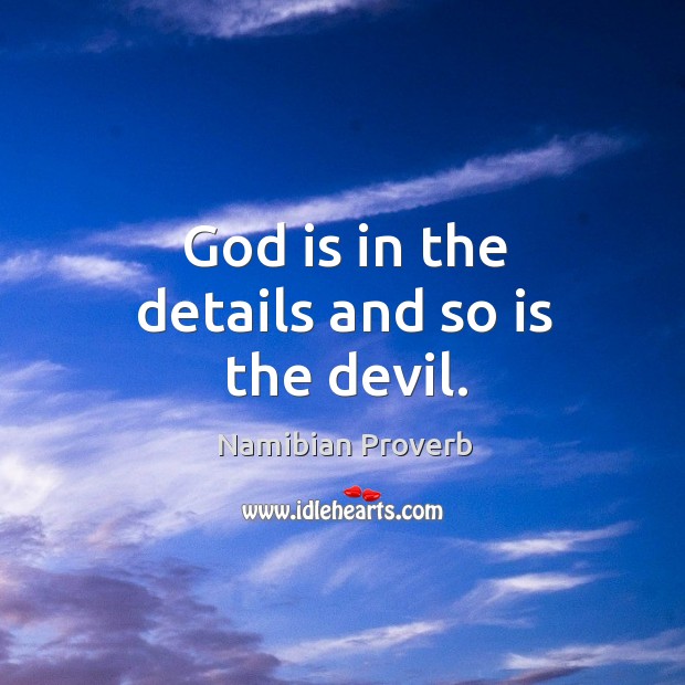 God is in the details and so is the devil. Namibian Proverbs Image