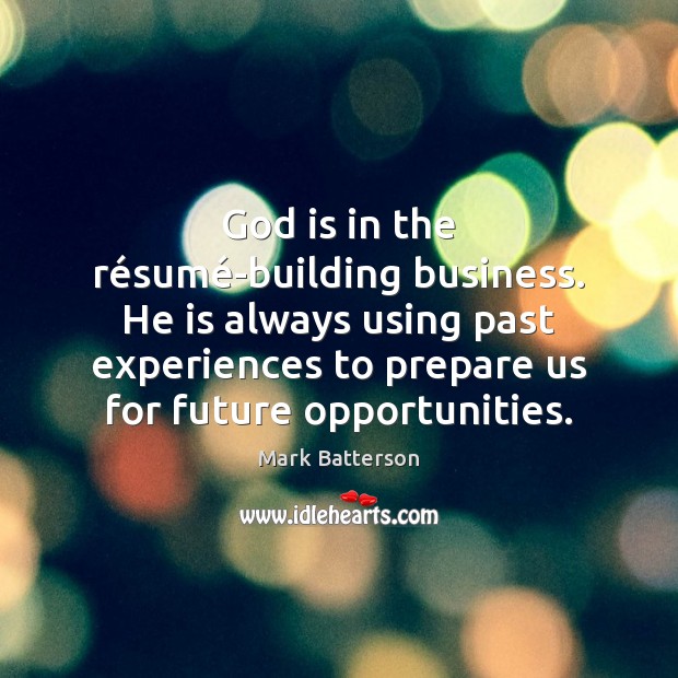 God is in the résumé-building business. He is always using Image