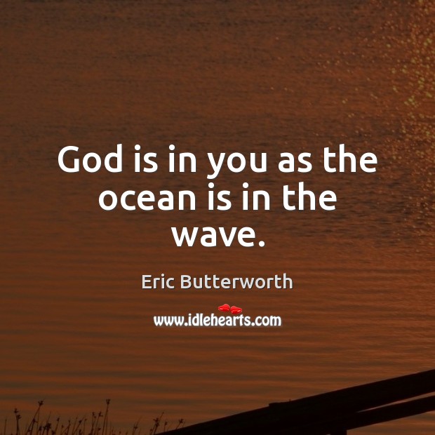 God is in you as the ocean is in the wave. Eric Butterworth Picture Quote