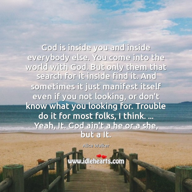 God is inside you and inside everybody else. You come into the Alice Walker Picture Quote