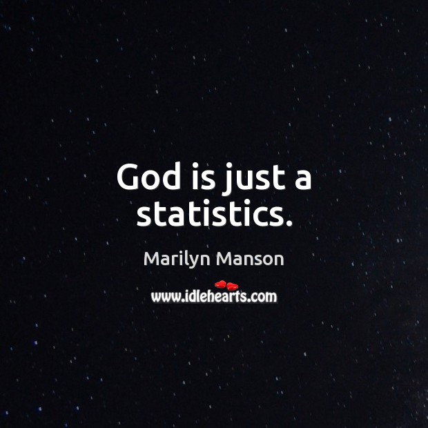 God is just a statistics. Marilyn Manson Picture Quote