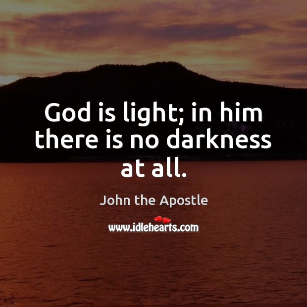God is light; in him there is no darkness at all. John the Apostle Picture Quote