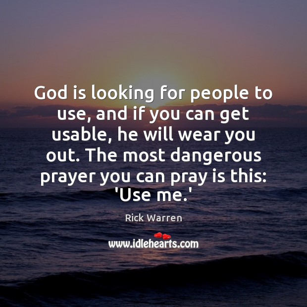 God is looking for people to use, and if you can get Rick Warren Picture Quote