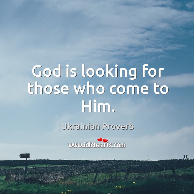 God is looking for those who come to him. Ukrainian Proverbs Image
