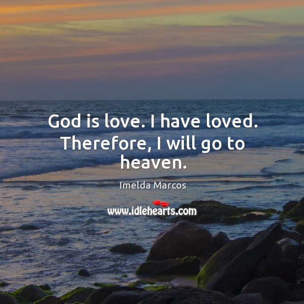 God is love. I have loved. Therefore, I will go to heaven. Image