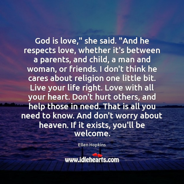 God is love,” she said. “And he respects love, whether it’s between Ellen Hopkins Picture Quote