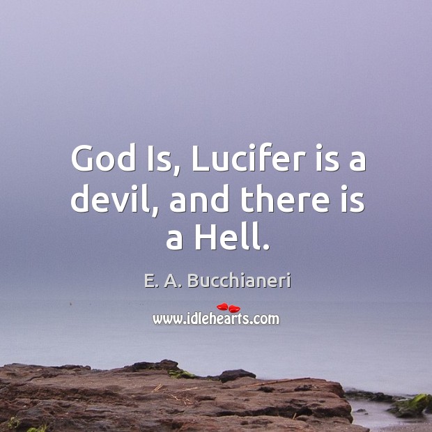 God Is, Lucifer is a devil, and there is a Hell. Image