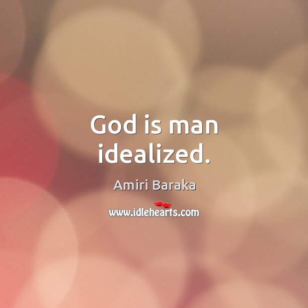 God is man idealized. Amiri Baraka Picture Quote