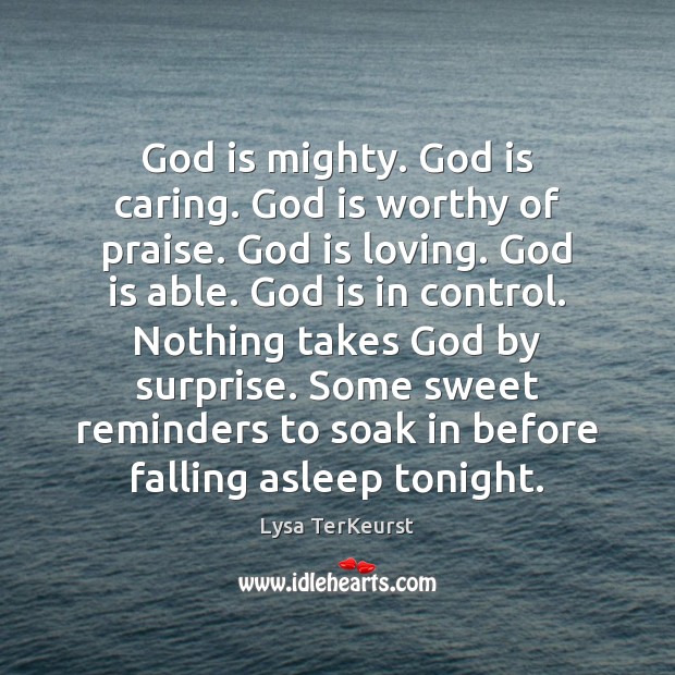 God is mighty. God is caring. God is worthy of praise. God Care Quotes Image