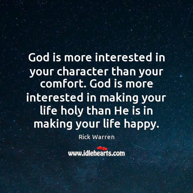God is more interested in your character than your comfort. God is Rick Warren Picture Quote