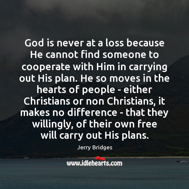God is never at a loss because He cannot find someone to Jerry Bridges Picture Quote