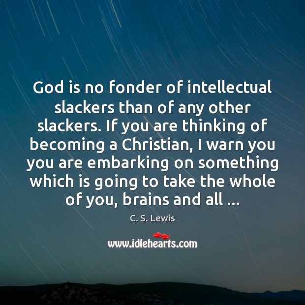 God is no fonder of intellectual slackers than of any other slackers. Image