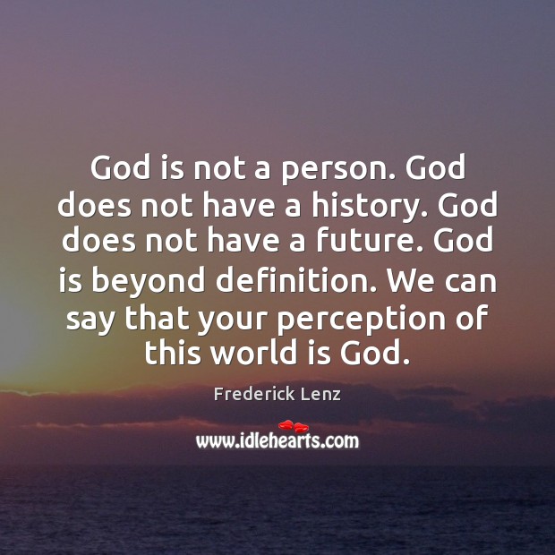 God is not a person. God does not have a history. God Image