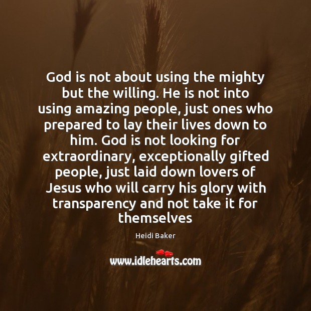 God is not about using the mighty but the willing. He is Image