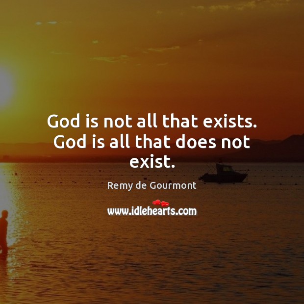God is not all that exists. God is all that does not exist. Image