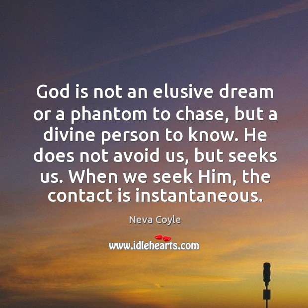 God is not an elusive dream or a phantom to chase, but Neva Coyle Picture Quote