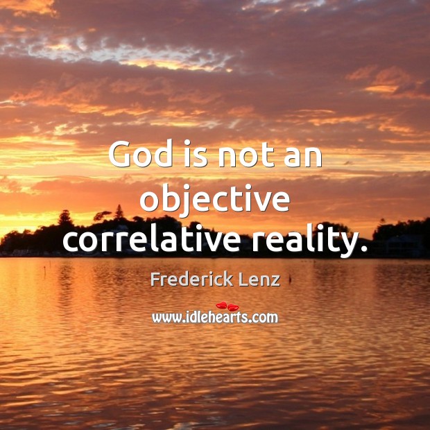 God is not an objective correlative reality. Image