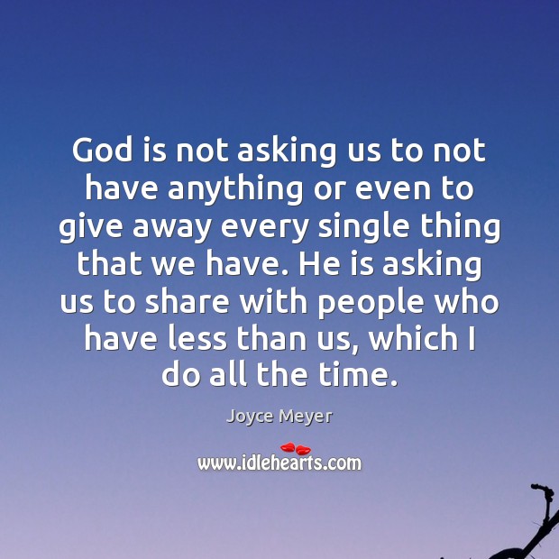 God is not asking us to not have anything or even to 