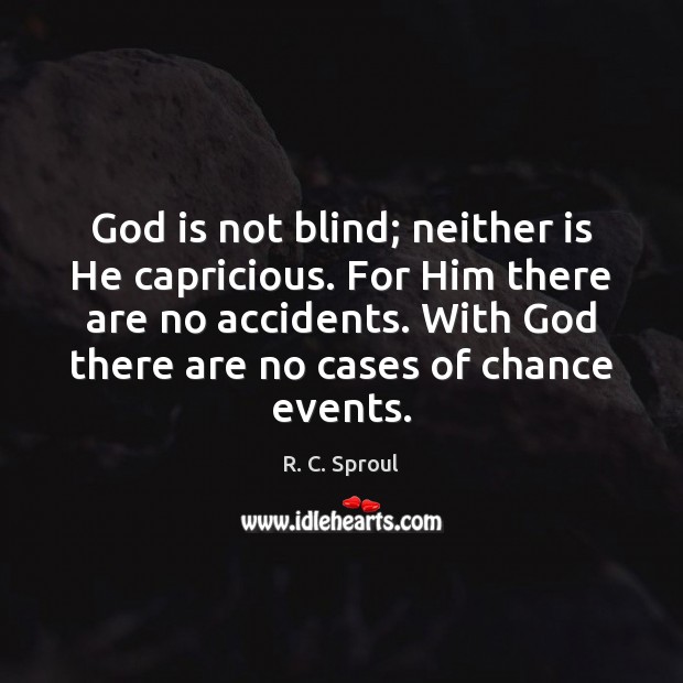 God is not blind; neither is He capricious. For Him there are Image