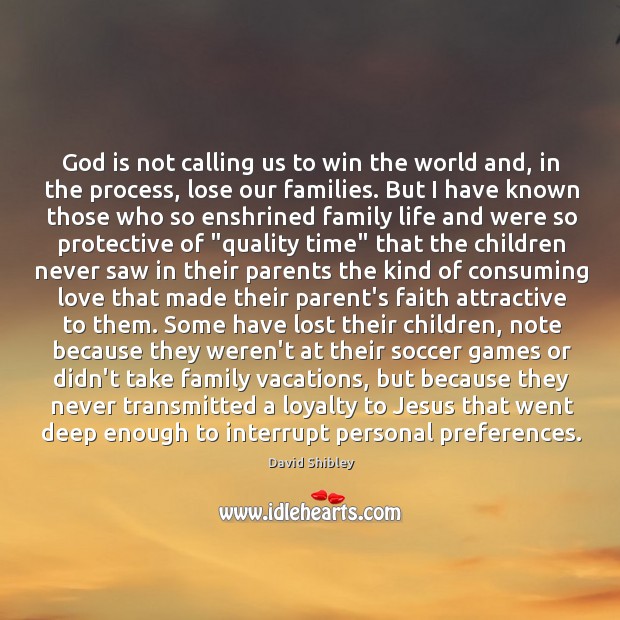 God is not calling us to win the world and, in the David Shibley Picture Quote