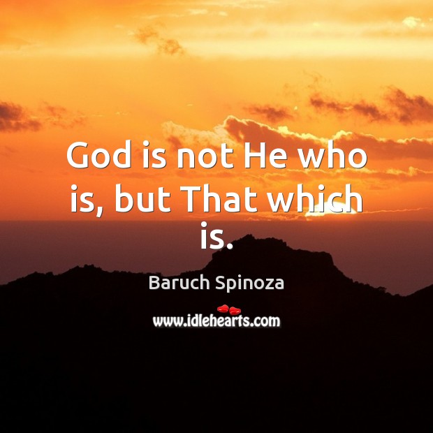 God is not He who is, but That which is. Image