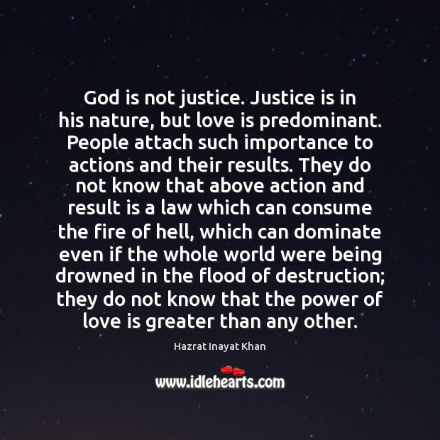 God is not justice. Justice is in his nature, but love is Hazrat Inayat Khan Picture Quote