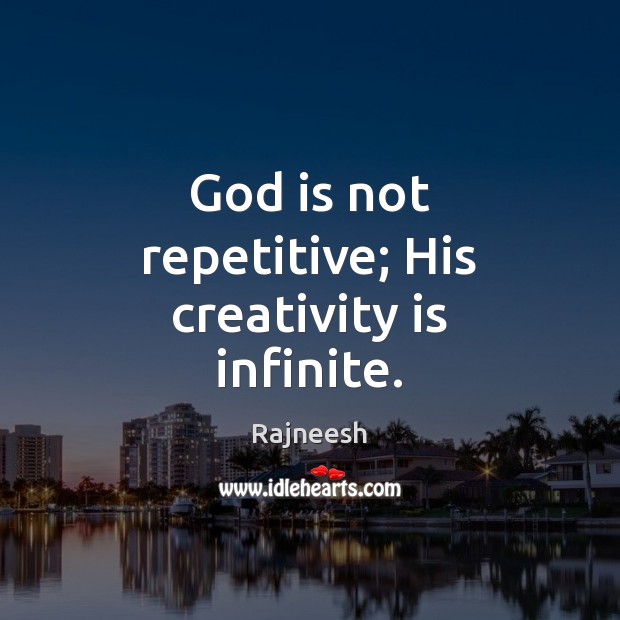 God is not repetitive; His creativity is infinite. Image