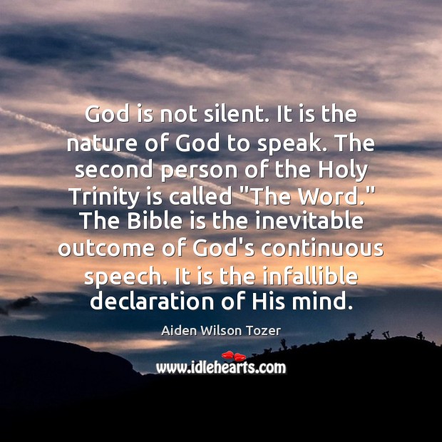 God is not silent. It is the nature of God to speak. Aiden Wilson Tozer Picture Quote