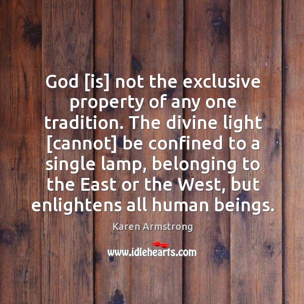 God [is] not the exclusive property of any one tradition. The divine Karen Armstrong Picture Quote