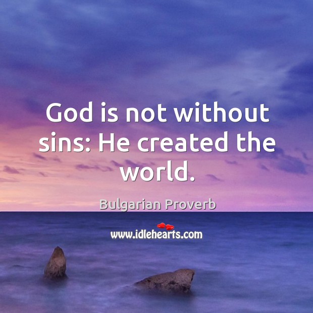God is not without sins: he created the world. Image
