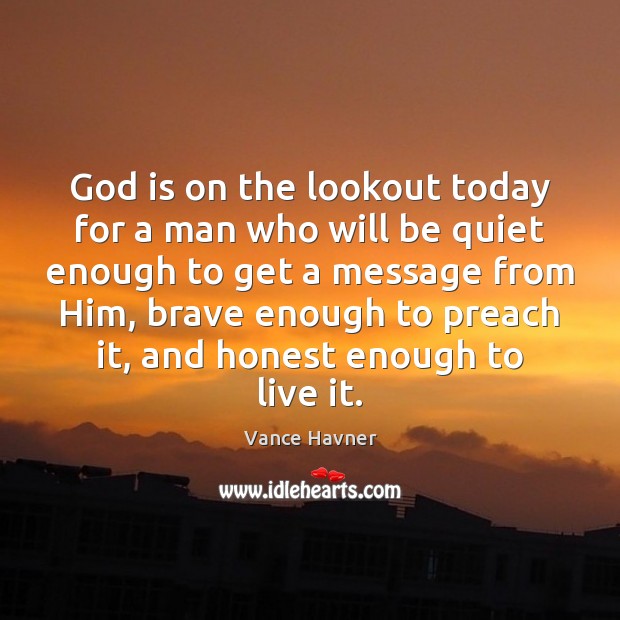 God is on the lookout today for a man who will be Image
