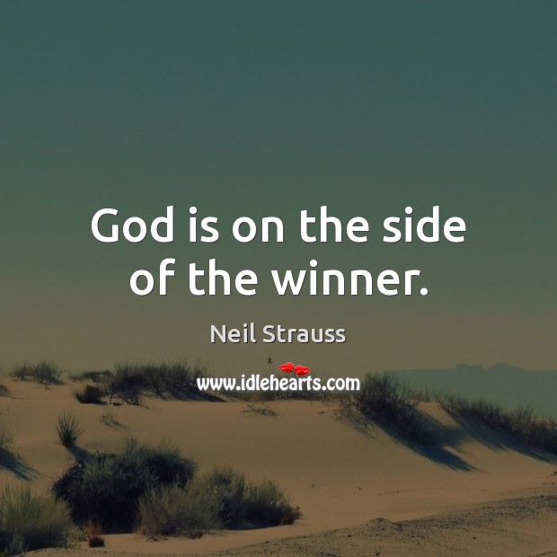 God is on the side of the winner. Neil Strauss Picture Quote