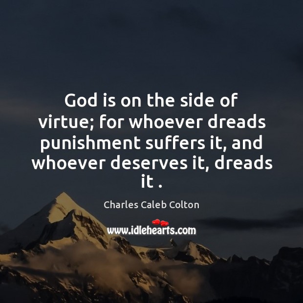 God is on the side of virtue; for whoever dreads punishment suffers Charles Caleb Colton Picture Quote