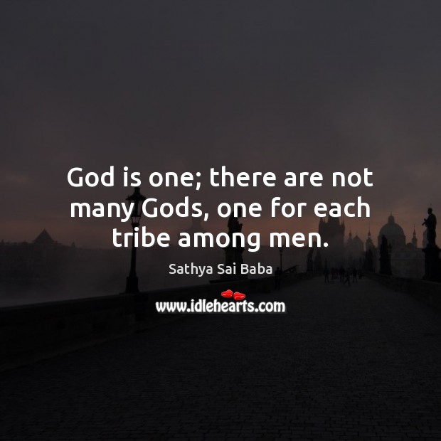 God is one; there are not many Gods, one for each tribe among men. Image