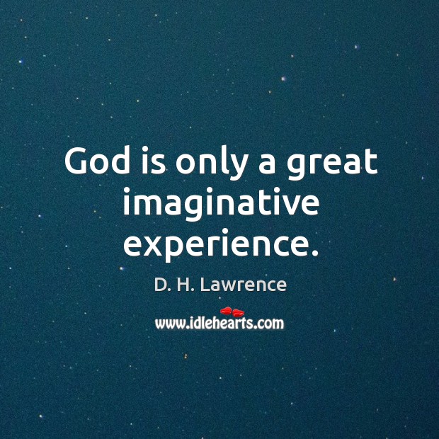 God is only a great imaginative experience. Image