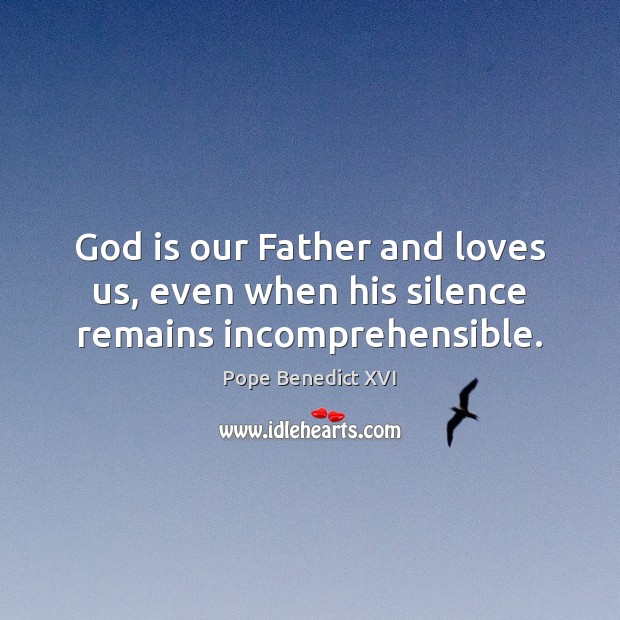 God is our Father and loves us, even when his silence remains incomprehensible. Image