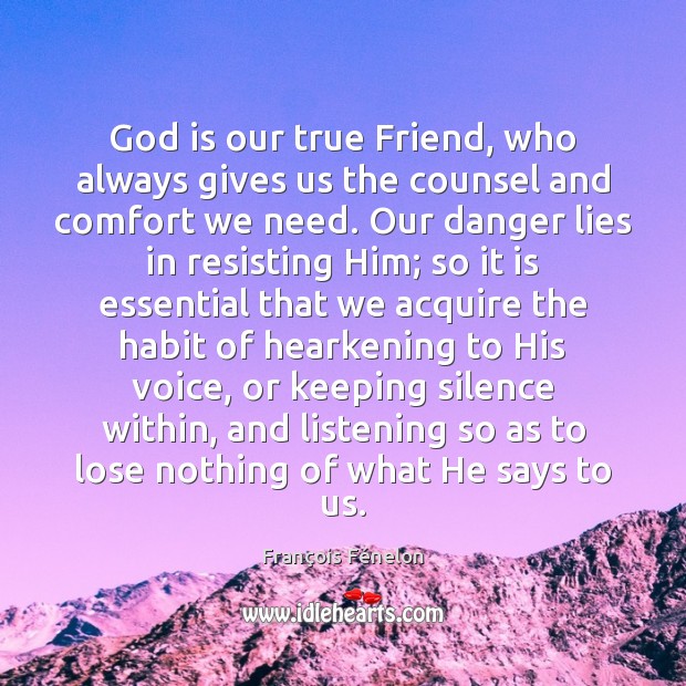 God is our true Friend, who always gives us the counsel and François Fénelon Picture Quote