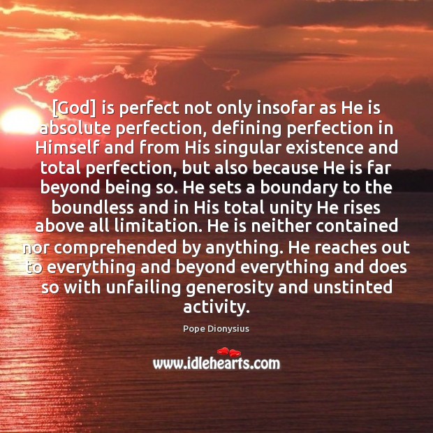 [God] is perfect not only insofar as He is absolute perfection, defining Pope Dionysius Picture Quote