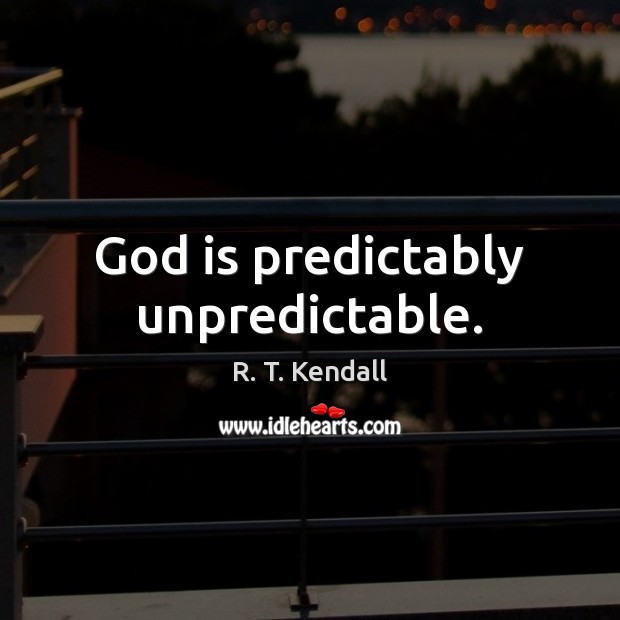 God is predictably unpredictable. R. T. Kendall Picture Quote